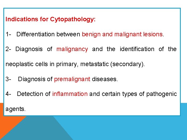 Indications for Cytopathology: 1 - Differentiation between benign and malignant lesions. 2 - Diagnosis Indications for Cytopathology: 1 - Differentiation between benign and malignant lesions. 2 - Diagnosis