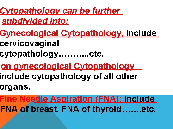Cytopathology can be further subdivided into: Gynecological Cytopathology, include cervicovaginal cytopathology………. . etc. Non Cytopathology can be further subdivided into: Gynecological Cytopathology, include cervicovaginal cytopathology………. . etc. Non
