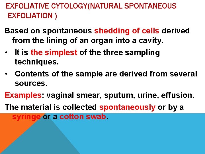 EXFOLIATIVE CYTOLOGY(NATURAL SPONTANEOUS EXFOLIATION ) Based on spontaneous shedding of cells derived from the EXFOLIATIVE CYTOLOGY(NATURAL SPONTANEOUS EXFOLIATION ) Based on spontaneous shedding of cells derived from the