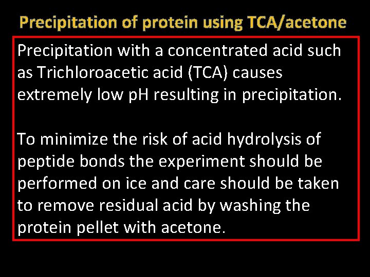 Precipitation of protein using TCA/acetone Precipitation with a concentrated acid such as Trichloroacetic acid