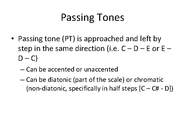 Passing Tones • Passing tone (PT) is approached and left by step in the
