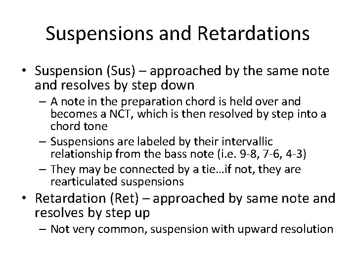 Suspensions and Retardations • Suspension (Sus) – approached by the same note and resolves