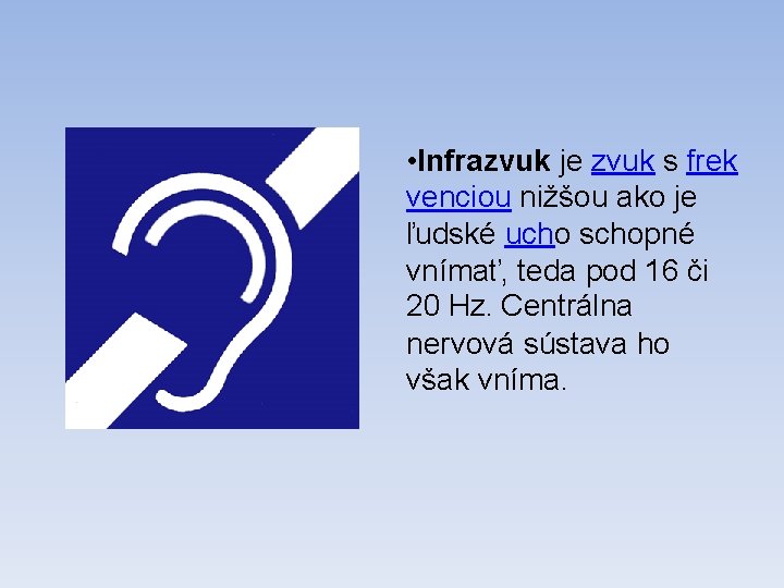  • Infrazvuk je zvuk s frek venciou nižšou ako je ľudské ucho schopné