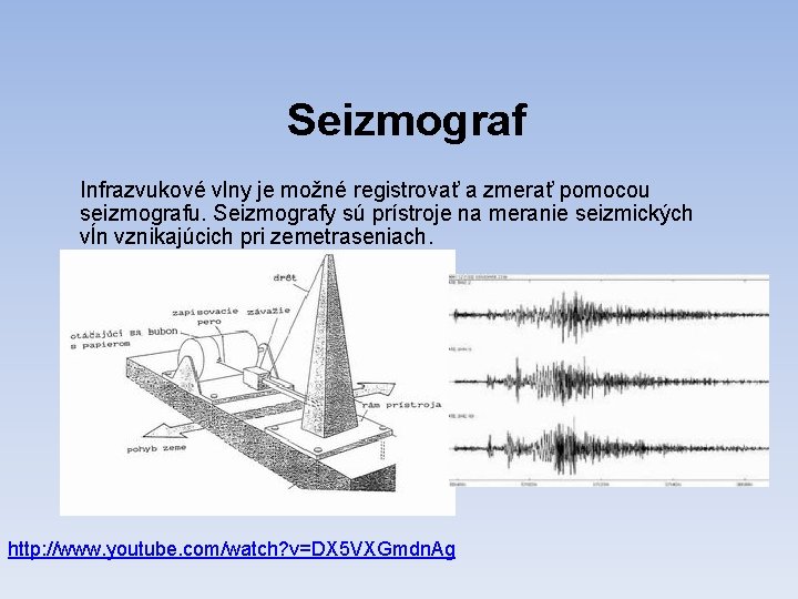 Seizmograf Infrazvukové vlny je možné registrovať a zmerať pomocou seizmografu. Seizmografy sú prístroje na