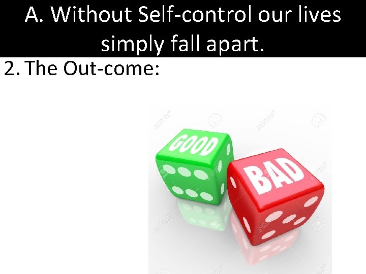 A. Without Self-control our lives simply fall apart. 2. The Out-come: a. Sin sets