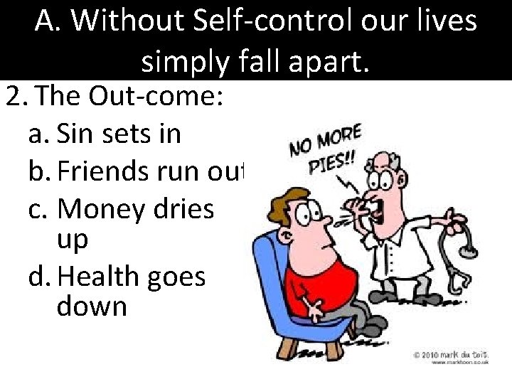 A. Without Self-control our lives simply fall apart. 2. The Out-come: a. Sin sets