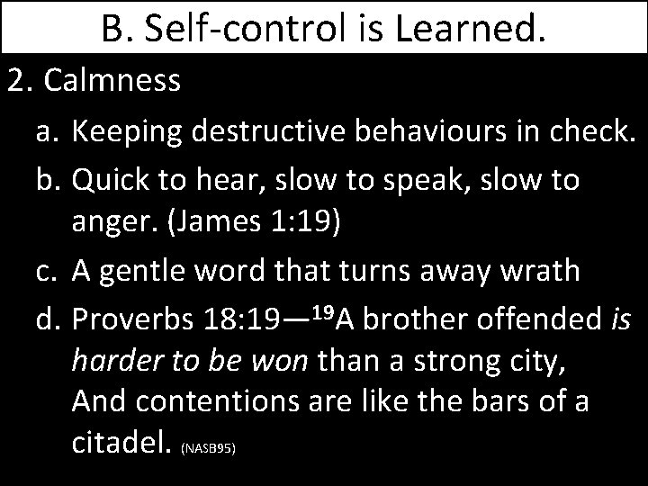 B. Self-control is Learned. 2. Calmness a. Keeping destructive behaviours in check. b. Quick