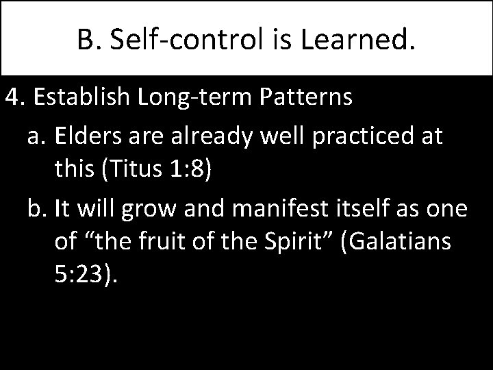 B. Self-control is Learned. 4. Establish Long-term Patterns a. Elders are already well practiced