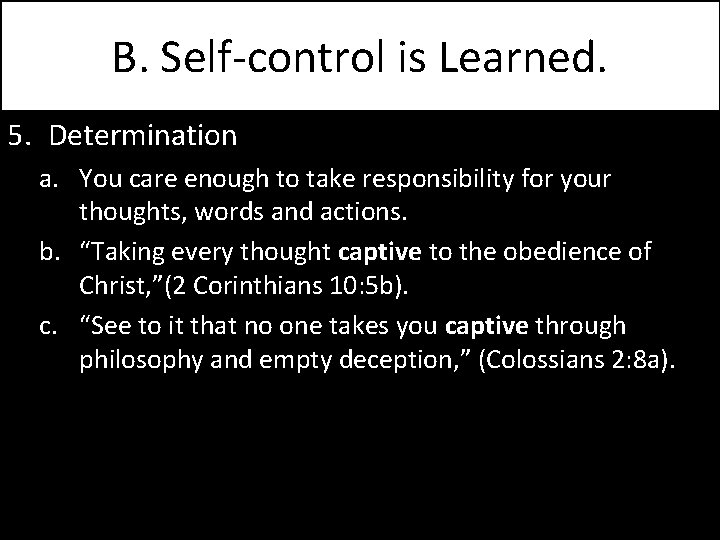 B. Self-control is Learned. 5. Determination a. You care enough to take responsibility for