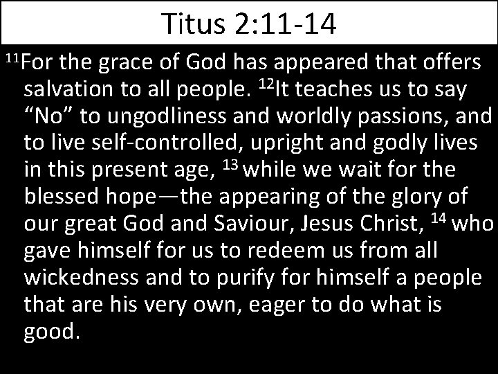 Titus 2: 11 -14 11 For the grace of God has appeared that offers