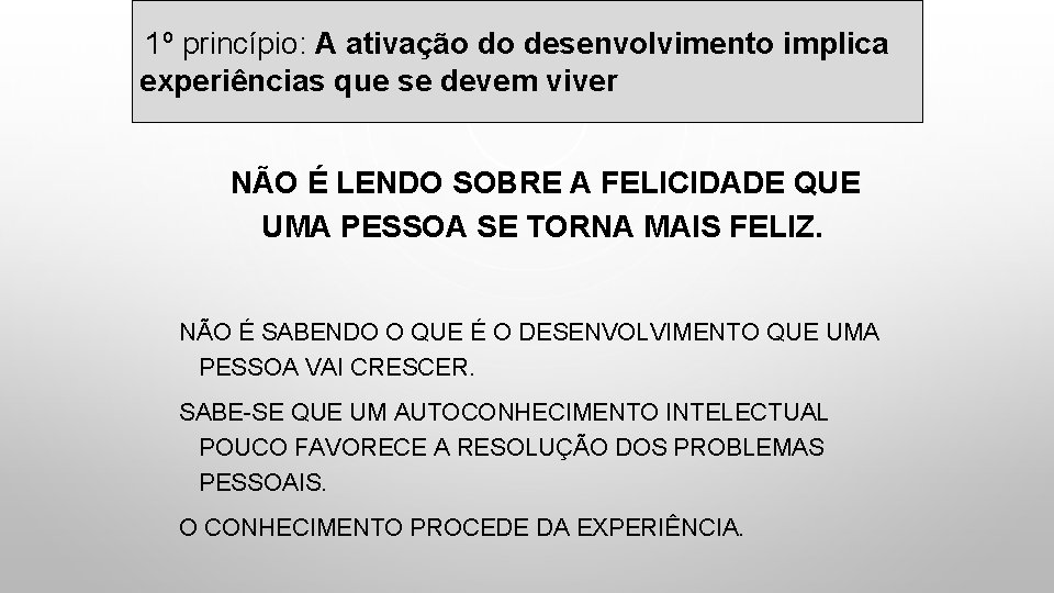 1º princípio: A ativação do desenvolvimento implica experiências que se devem viver NÃO É