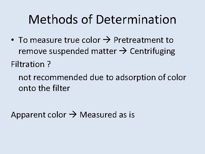 Methods of Determination • To measure true color Pretreatment to remove suspended matter Centrifuging