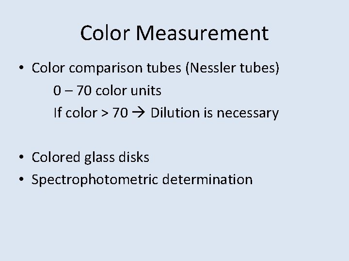 Color Measurement • Color comparison tubes (Nessler tubes) 0 – 70 color units If