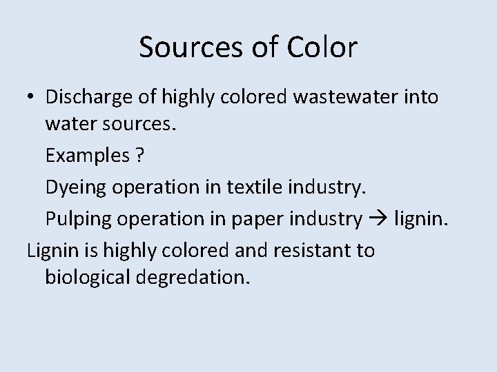 Sources of Color • Discharge of highly colored wastewater into water sources. Examples ?