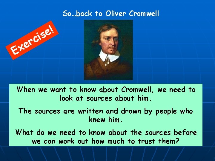 So…back to Oliver Cromwell ! e is c r e Ex When we want