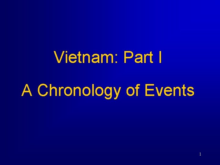 Vietnam: Part I A Chronology of Events 1 