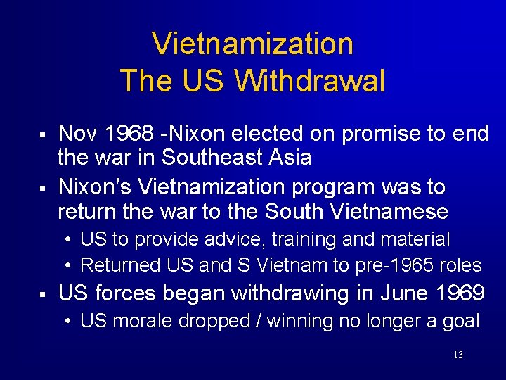 Vietnamization The US Withdrawal § § Nov 1968 -Nixon elected on promise to end