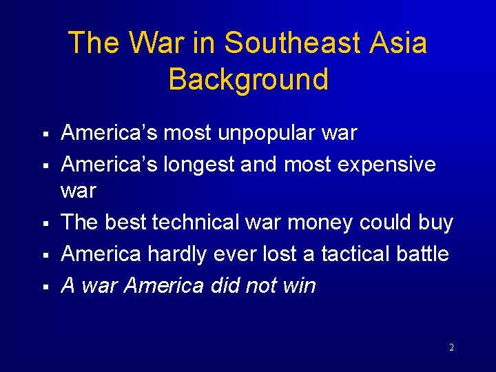 The War in Southeast Asia Background § § § America’s most unpopular war America’s