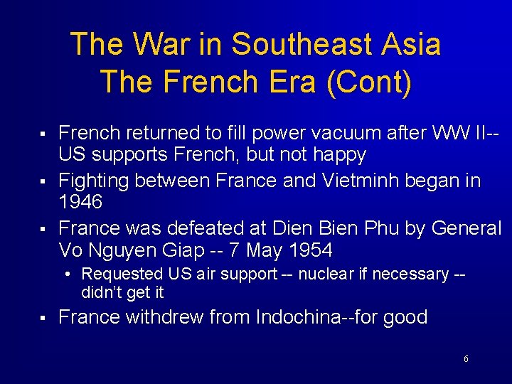The War in Southeast Asia The French Era (Cont) § § § French returned