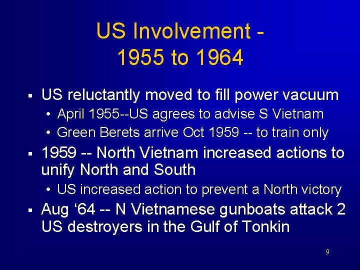 US Involvement 1955 to 1964 § US reluctantly moved to fill power vacuum •