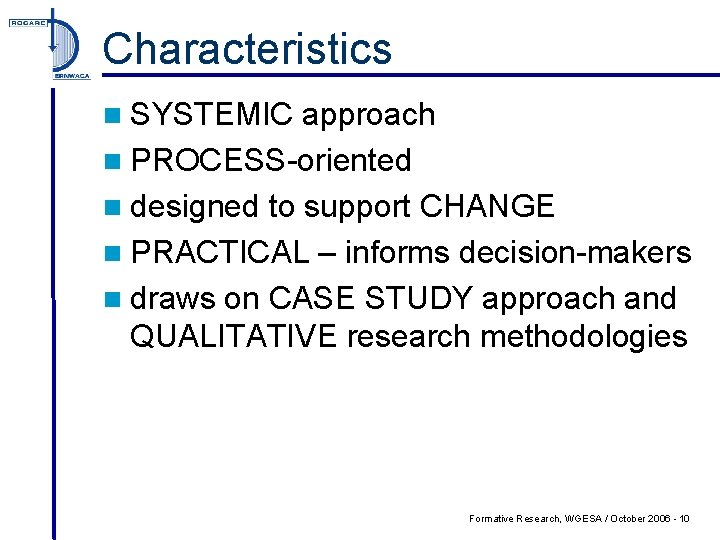 Characteristics n SYSTEMIC approach n PROCESS-oriented n designed to support CHANGE n PRACTICAL –