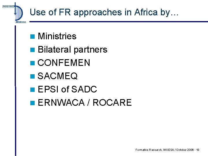 Use of FR approaches in Africa by… n Ministries n Bilateral partners n CONFEMEN