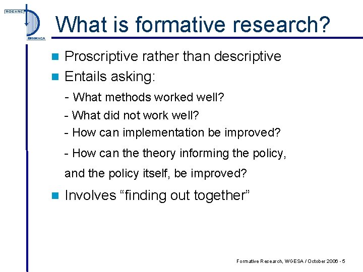What is formative research? Proscriptive rather than descriptive n Entails asking: - What methods