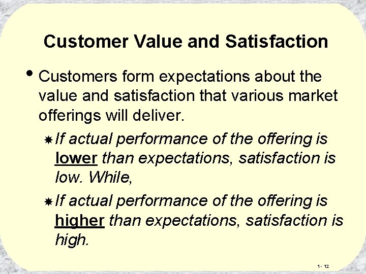 Customer Value and Satisfaction • Customers form expectations about the value and satisfaction that