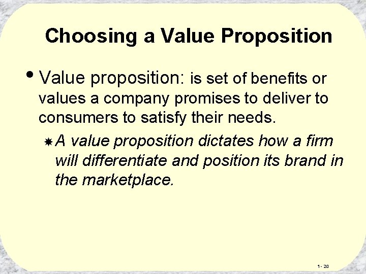 Choosing a Value Proposition • Value proposition: is set of benefits or values a