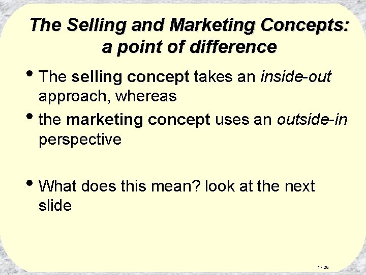 The Selling and Marketing Concepts: a point of difference • The selling concept takes