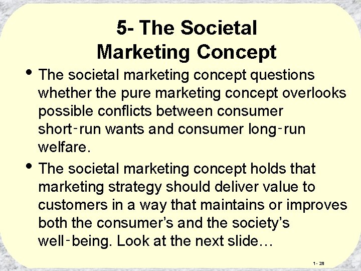 5 - The Societal Marketing Concept • The societal marketing concept questions • whether