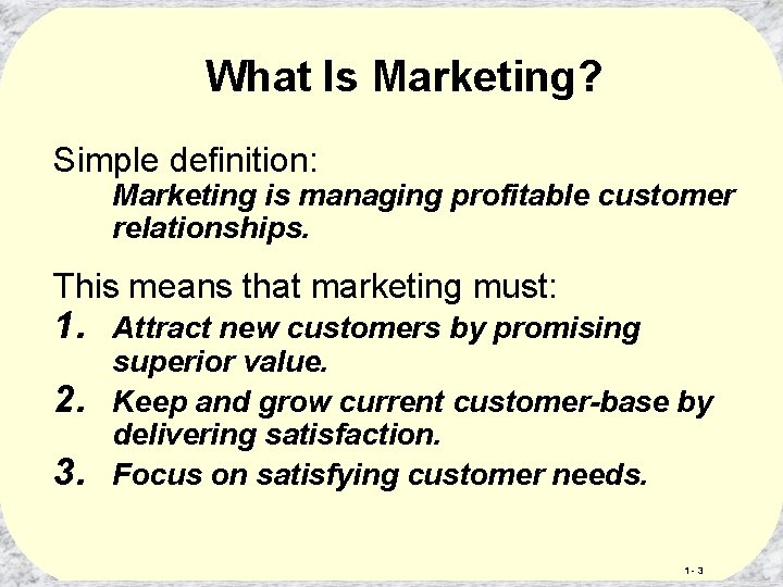 What Is Marketing? Simple definition: Marketing is managing profitable customer relationships. This means that