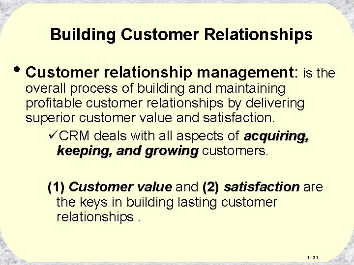 Building Customer Relationships • Customer relationship management: is the overall process of building and