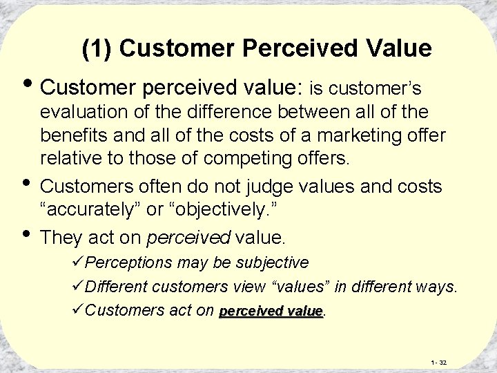 (1) Customer Perceived Value • Customer perceived value: is customer’s • • evaluation of