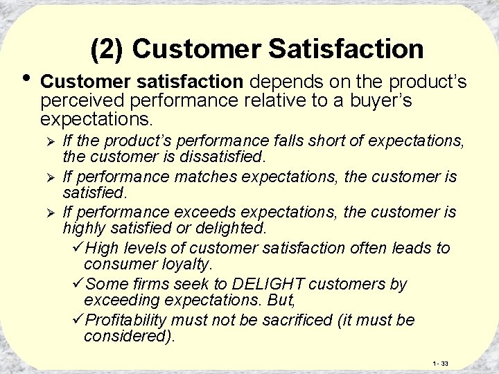 (2) Customer Satisfaction • Customer satisfaction depends on the product’s perceived performance relative to