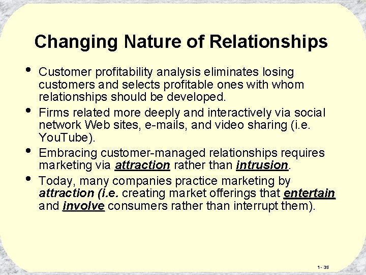 Changing Nature of Relationships • • Customer profitability analysis eliminates losing customers and selects