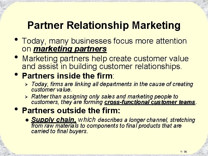 Partner Relationship Marketing • Today, many businesses focus more attention on marketing partners •