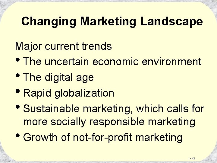 Changing Marketing Landscape Major current trends • The uncertain economic environment • The digital