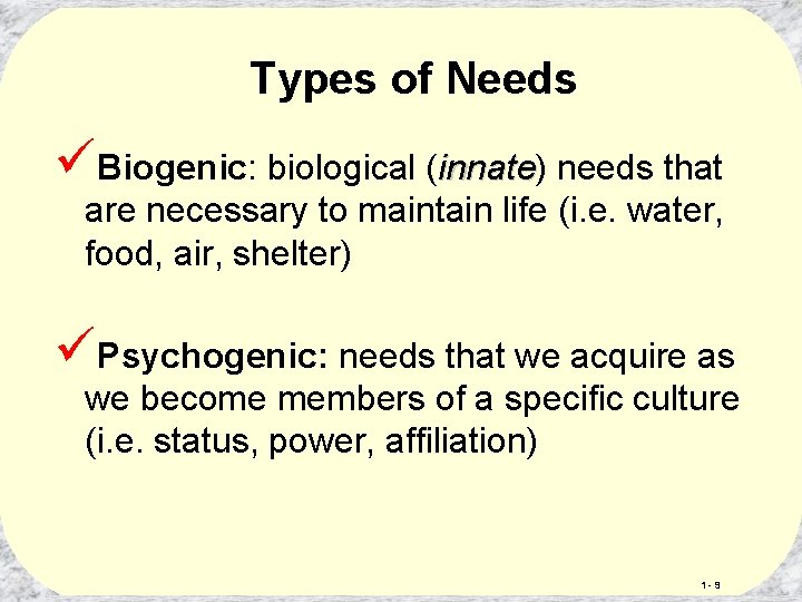 Types of Needs üBiogenic: biological (innate) innate needs that are necessary to maintain life