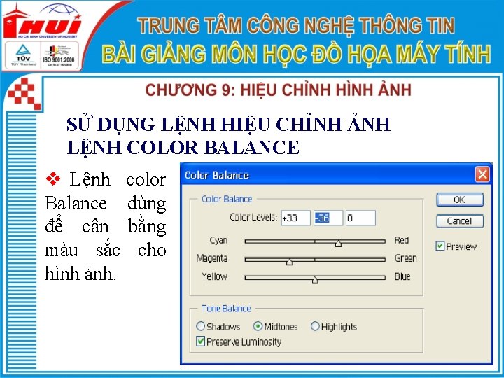 SỬ DỤNG LỆNH HIỆU CHỈNH ẢNH LỆNH COLOR BALANCE v Lệnh color Balance dùng