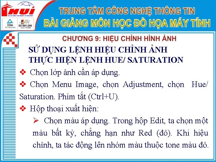 SỬ DỤNG LỆNH HIỆU CHỈNH ẢNH THỰC HIỆN LỆNH HUE/ SATURATION v Chọn lớp