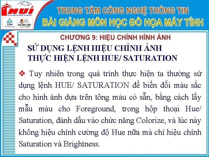 SỬ DỤNG LỆNH HIỆU CHỈNH ẢNH THỰC HIỆN LỆNH HUE/ SATURATION v Tuy nhiên