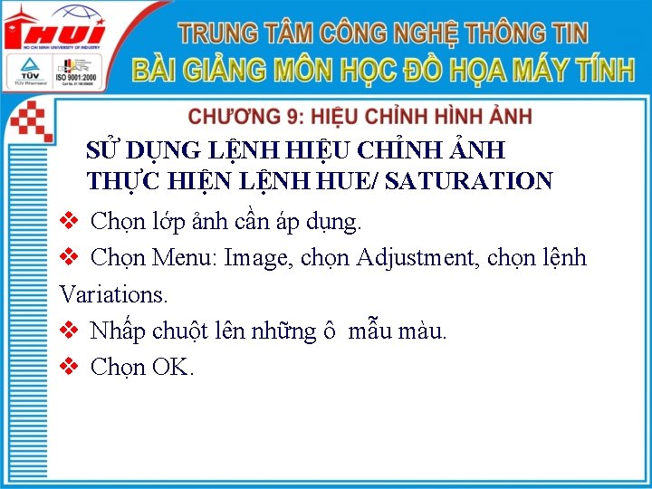 SỬ DỤNG LỆNH HIỆU CHỈNH ẢNH THỰC HIỆN LỆNH HUE/ SATURATION v Chọn lớp