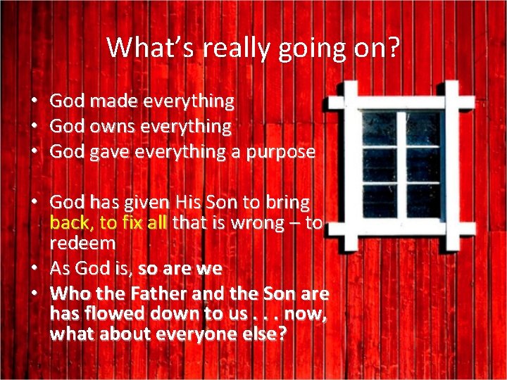 What’s really going on? • God made everything • God owns everything • God