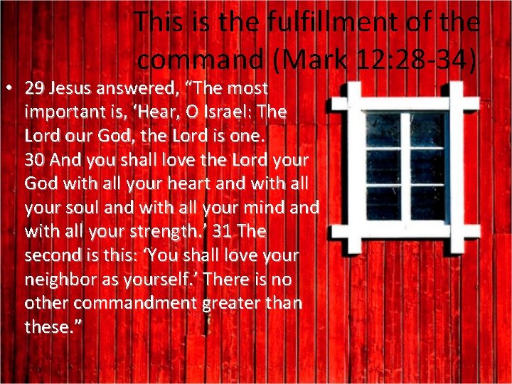 This is the fulfillment of the command (Mark 12: 28 -34) • 29 Jesus