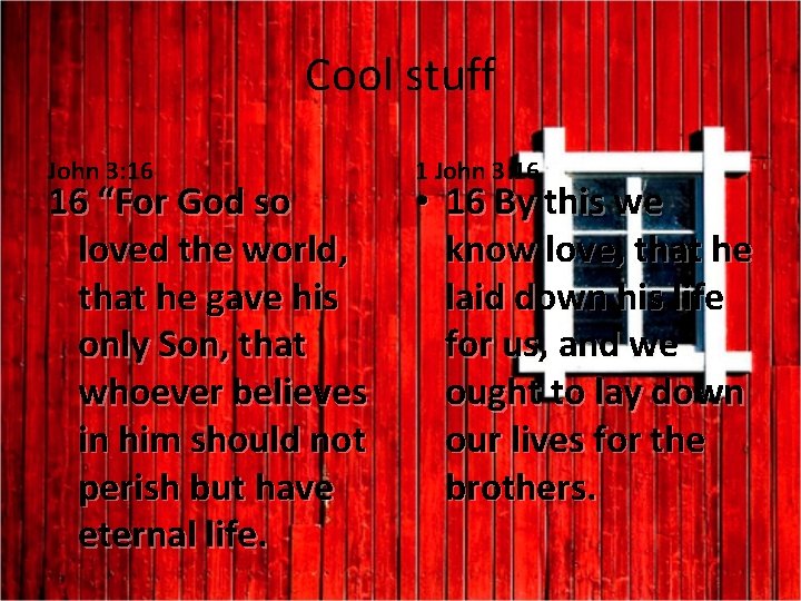 Cool stuff John 3: 16 16 “For God so loved the world, that he