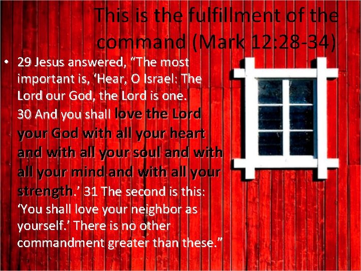 This is the fulfillment of the command (Mark 12: 28 -34) • 29 Jesus