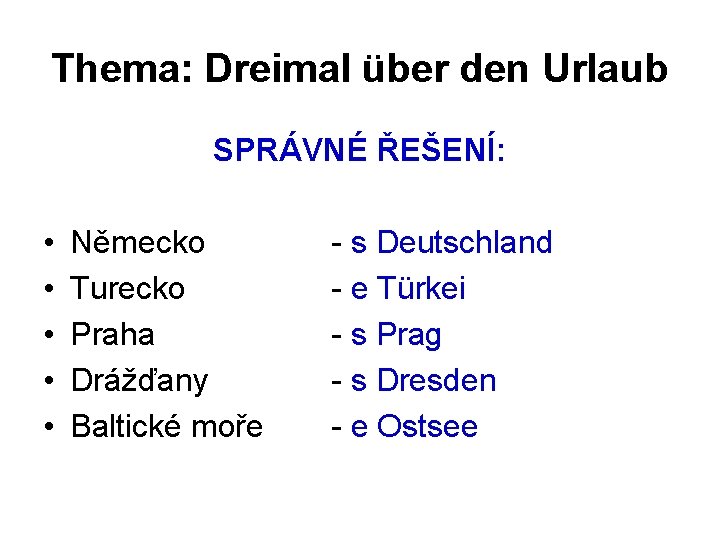 Thema: Dreimal über den Urlaub SPRÁVNÉ ŘEŠENÍ: • • • Německo Turecko Praha Drážďany