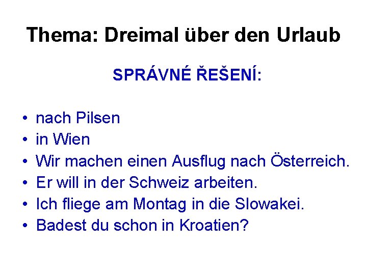 Thema: Dreimal über den Urlaub SPRÁVNÉ ŘEŠENÍ: • • • nach Pilsen in Wien