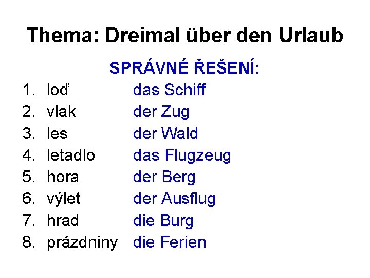 Thema: Dreimal über den Urlaub 1. 2. 3. 4. 5. 6. 7. 8. SPRÁVNÉ